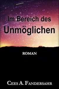 Im Bereich des Unmöglichen - Cees. A. Vandersahr - E-Book