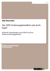 Die NPD. Verfassungsfeindlich und doch legal? - Udo Rosowski - E-Book