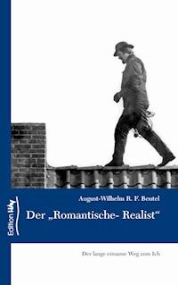 Der "Romantische-Realist" - August-Wilhelm R. F. Beutel - E-Book