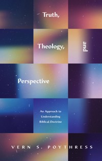 Truth, Theology, and Perspective - Vern S. Poythress - E-Book