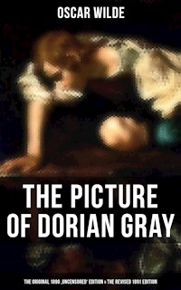THE PICTURE OF DORIAN GRAY (The Original 1890 'Uncensored' Edition & The Revised 1891 Edition) - Oscar Wilde - E-Book
