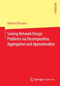 Solving Network Design Problems via Decomposition, Aggregation and Approximation - Andreas Bärmann - E-Book