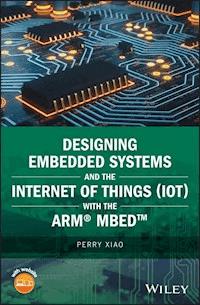 Designing Embedded Systems and the Internet of Things (IoT) with the ARM mbed - Perry Xiao - E-Book