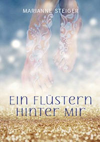 Ein Flüstern hinter mir - Marianne Steiger - E-Book