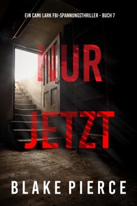 Nur Jetzt (Ein Cami Lark FBI-Spannungsthriller - Buch 7) - Blake Pierce - E-Book