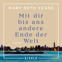 Mit dir bis ans andere Ende der Welt - Mary Beth Keane - Hörbuch