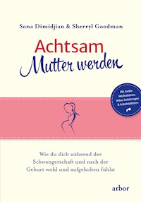 Achtsam Mutter werden - Sona Dimidjian - E-Book