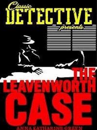 The Leavenworth Case - Anna Katharine Green - E-Book