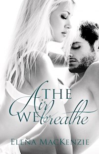 The Air We Breathe - Elena MacKenzie - E-Book