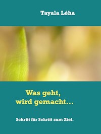 Was geht, wird gemacht... - Tayala Léha - E-Book