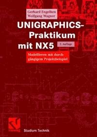 UNIGRAPHICS-Praktikum mit NX5 - Gerhard Engelken - E-Book