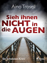 Sieh ihnen nicht in die Augen - Ein Schweden-Krimi - Aino Trosell - E-Book