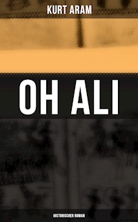 Oh Ali: Historischer Roman - Kurt Aram - E-Book