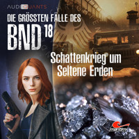 Die größten Fälle des BND, Folge 18: Schattenkrieg um Seltene Erden - Daniel Oliver Bachmann - Hörbuch