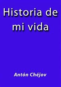 Historia de mi vida - Anton Chejov - E-Book