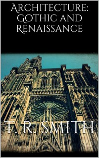 Architecture: Gothic and Renaissance - T. Roger Smith - E-Book