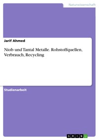Niob und Tantal Metalle. Rohstoffquellen, Verbrauch, Recycling - Jarif Ahmed - E-Book