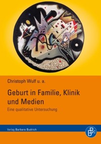 Geburt in Familie, Klinik und Medien - Christoph Wulf - E-Book
