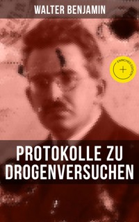 Walter Benjamin: Protokolle zu Drogenversuchen - Walter Benjamin - E-Book