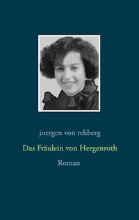 Das Fräulein von Hergenroth - Juergen von Rehberg - E-Book