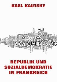 Republik und Sozialdemokratie in Frankreich - Karl Kautsky - E-Book