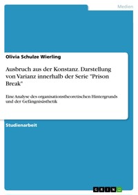 Ausbruch aus der Konstanz. Darstellung von Varianz innerhalb der Serie "Prison Break" - Olivia Schulze Wierling - E-Book