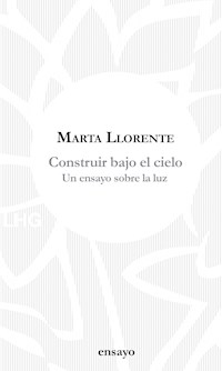 Construir bajo el cielo - Marta Llorente - E-Book