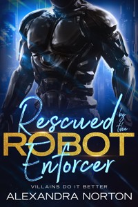 Rescued by the Robot Enforcer - Alexandra Norton - E-Book