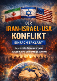 Der Iran-Israel-USA-Konflikt einfach erklärt - Dominik Mikulaschek - E-Book
