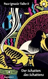 Der Schatten des Schattens - Paco Ignacio Taibo II - E-Book