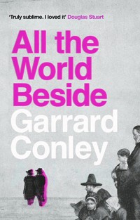 All the World Beside - Garrard Conley - E-Book