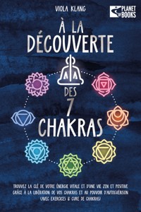 À la découverte des 7 chakras: Trouvez la clé de votre énergie vitale et d'une vie zen et positive grâce à la libération de vos chakras et au pouvoir d'autoguérison (avec exercices & cure de chakras) - Viola Klang - E-Book