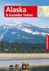 Alaska & Kanadas Yukon - VISTA POINT Reiseführer Reisen Tag für Tag - Wolfgang R. Weber - E-Book