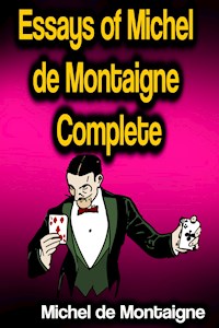 Essays of Michel de Montaigne - Complete - Michel De Montaigne - E-Book