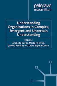 Understanding Organizations in Complex, Emergent and Uncertain Environments - Anabella Davila - E-Book