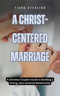 A Christ-centered Marriage - Fiona Sterling - E-Book