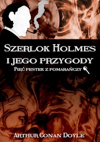 Szerlok Holmes i jego przygody. Pięć pestek z pomarańczy - Arthur Conan Doyle - E-Book