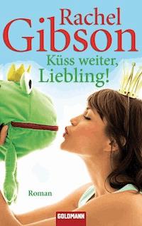 Küss weiter, Liebling! - Rachel Gibson - E-Book