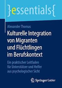Kulturelle Integration von Migranten und Flüchtlingen im Berufskontext - Alexander Thomas - E-Book