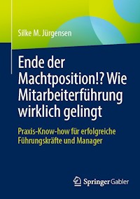 Ende der Machtposition!? Wie Mitarbeiterführung wirklich gelingt - Silke M. Jürgensen - E-Book