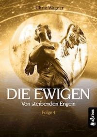 DIE EWIGEN. Von sterbenden Engeln - Chriz Wagner - E-Book