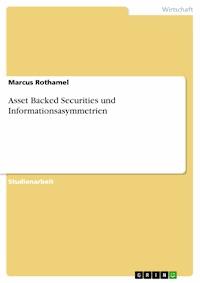 Asset Backed Securities und Informationsasymmetrien - Marcus Rothamel - E-Book