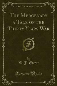 The Mercenary a Tale of the Thirty Years War - W. J. Eccott - E-Book
