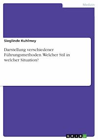 Darstellung verschiedener Führungsmethoden. Welcher Stil in welcher Situation? - Sieglinde Kuhlmey - E-Book