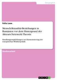 Mensch-Braunbär-Beziehungen in Rumänien vor dem Hintergrund der Akteurs-Netzwerk-Theorie - Felix Loos - E-Book