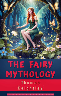 The Fairy Mythology - Thomas Keightley - E-Book