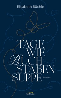 Tage wie Buchstabensuppe - Elisabeth Büchle - E-Book