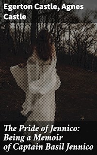 The Pride of Jennico: Being a Memoir of Captain Basil Jennico - Egerton Castle - E-Book