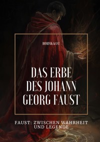 Das Erbe des  Johann Georg Faust - Dominik Kant - E-Book
