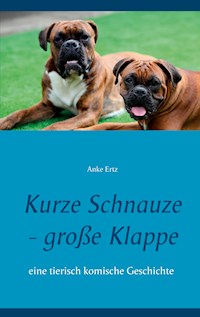 Kurze Schnauze - große Klappe - Anke Ertz - E-Book